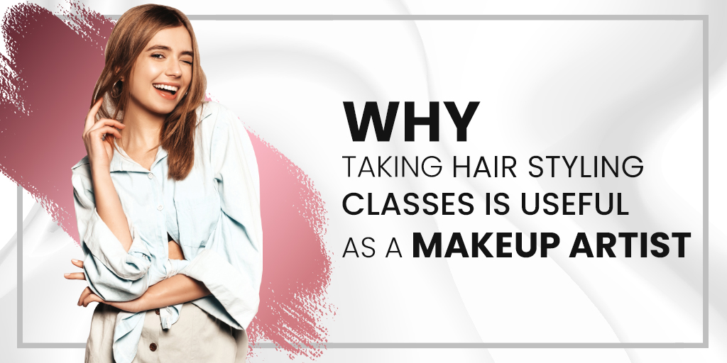 Why Taking Hair Styling Classes is Useful as a Makeup Artist